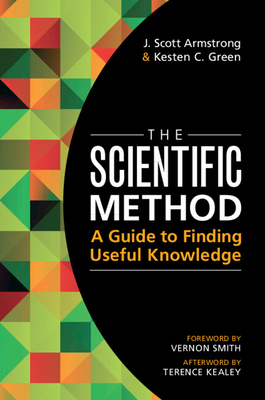 The Scientific Method: A Guide to Finding Useful Knowledge - Armstrong, J. Scott, and Green, Kesten C.