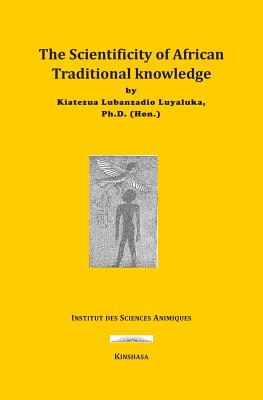 The Scientificity of African Traditional Knowledge - Luyaluka, Kiatezua Lubanzadio