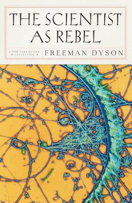 The Scientist as Rebel - Dyson, Freeman