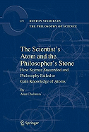 The Scientist's Atom and the Philosopher's Stone: How Science Succeeded and Philosophy Failed to Gain Knowledge of Atoms