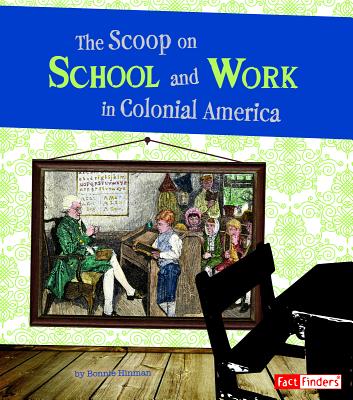 The Scoop on School and Work in Colonial America - Hinman, Bonnie, and Hoff, Samuel (Consultant editor)