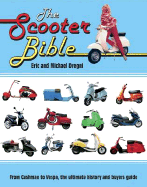 The Scooter Bible: From Cushman to Vespa, the Ultimate History and Buyer's Guide