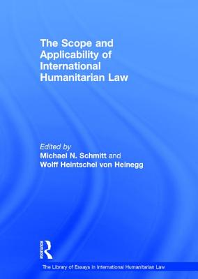 The Scope and Applicability of International Humanitarian Law - Heinegg, Wolff Heintschel von, and Schmitt, Michael N. (Editor)