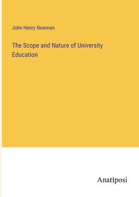 The Scope and Nature of University Education - Newman, John Henry