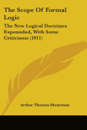The Scope Of Formal Logic: The New Logical Doctrines Expounded, With Some Criticisms (1911)