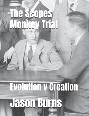 The Scopes Monkey Trial: Evolution v Creation - Burns, Jason