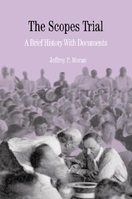 The Scopes Trial: A Brief History with Documents - Moran, Jeffrey P