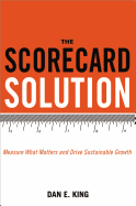 The Scorecard Solution: Measure What Matters and Drive Sustainable Growth