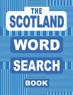 The SCOTLAND Word Search Book: 50 Scottish Themed Word Find Puzzles from Bagpipes and Burns Night to Tartan and Whisky