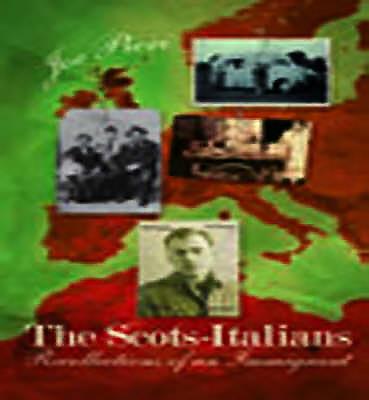 The Scots-Italians: Recollections of an Immigrant - Pieri, Joe