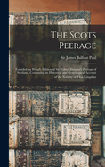 The Scots Peerage; Founded on Wood's Edition of Sir Robert Douglas's Peerage of Scotland; Containing an Historical and Genealogical Account of the Nobility of That Kingdom