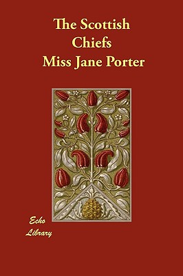 The Scottish Chiefs - Porter, Jane, Miss