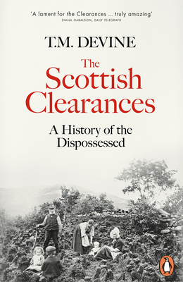 The Scottish Clearances: A History of the Dispossessed, 1600-1900 - Devine, T. M.