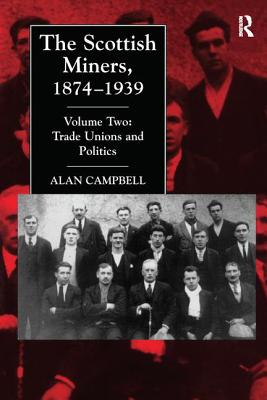 The Scottish Miners, 1874-1939: Trade Unions and Politics - Campbell, Alan