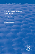 The Scottish Miners, 1874-1939: Volume 1: Industry, Work and Community