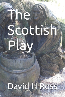 The Scottish Play - Ross, David H