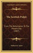 The Scottish Pulpit: From the Reformation to the Present Day (1887)