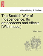 The Scottish War of Independence. Its Antecedents and Effects. [With Maps.] Vol. II - War College Series