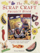 The Scrap Craft Project Book: Featuring Over 100 Easy-To-Make Projects from Fabric Scraps