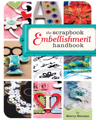 The Scrapbook Embellishment Handbook - Steveson, Sherry