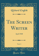 The Screen Writer, Vol. 3: April 1948 (Classic Reprint)