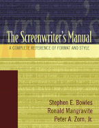 The Screenwriter's Manual: A Complete Reference of Format & Style