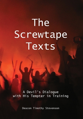 The Screwtape Texts: A Devil's Dialogue with His Tempter in Training - Stevenson, Timothy J