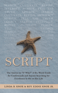 The Script: The Answer to "I? Why?" a Six-Week Guide for Confirmands and Anyone Searching for Excellence in His or Her Life