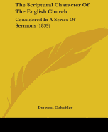 The Scriptural Character Of The English Church: Considered In A Series Of Sermons (1839)