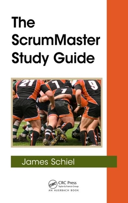 The Scrummaster Study Guide - Schiel, James
