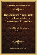 The Sculpture and Murals of the Panama-Pacific International Exposition: The Official Handbook (1915)