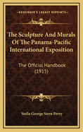 The Sculpture and Murals of the Panama-Pacific International Exposition: The Official Handbook (1915)