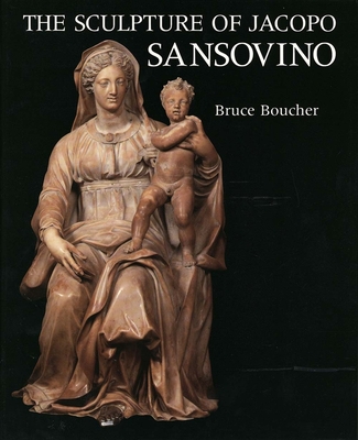 The Sculpture of Jacopo Sansovino - Boucher, Bruce