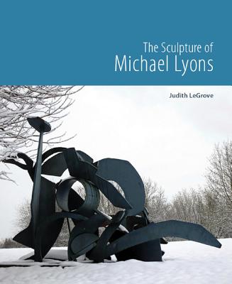 The Sculpture of Michael Lyons - LeGrove, Judith