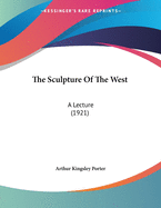 The Sculpture of the West: A Lecture (1921)