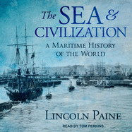 The Sea and Civilization: A Maritime History of the World