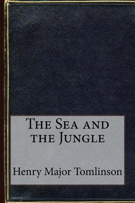 The Sea and the Jungle - Tomlinson, Henry Major