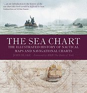 The Sea Chart: The Illustrated History of Nautical Maps and Navigational Charts