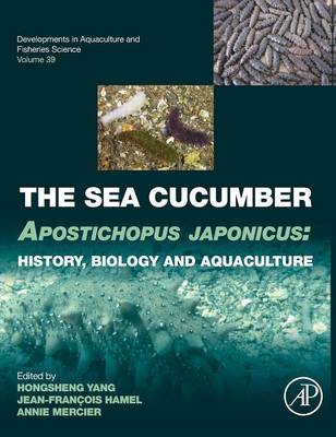 The Sea Cucumber Apostichopus Japonicus: History, Biology and Aquaculture Volume 39 - Yang, Hongsheng (Editor), and Hamel, Jean-Francois (Editor), and Mercier, Annie (Editor)