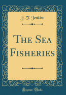The Sea Fisheries (Classic Reprint)