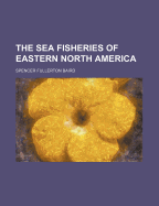 The Sea Fisheries of Eastern North America