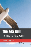 The Sea-Gull: A Play In Four Acts
