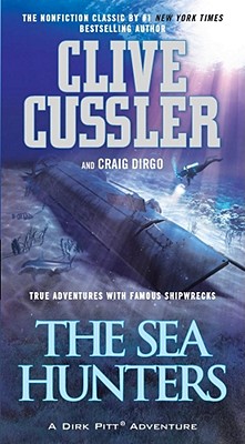 The Sea Hunters: True Adventures with Famous Shipwrecks - Cussler, Clive