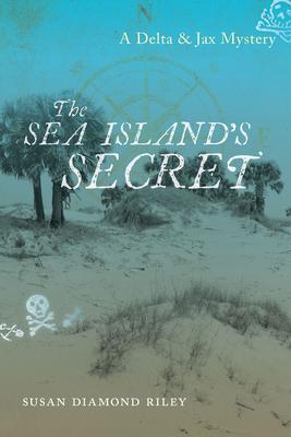 The Sea Island's Secret: A Delta & Jax Mystery - Riley, Susan Diamond, and Jeffcoat, Kim Shealy (Editor)