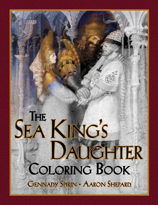 The Sea King's Daughter Coloring Book: A Grayscale Adult Coloring Book and Children's Storybook Featuring a Lovely Russian Legend - Skyhook Coloring, and Shepard, Aaron