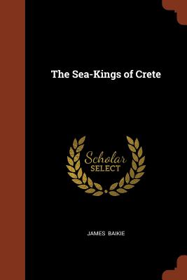 The Sea-Kings of Crete - Baikie, James