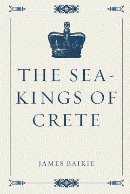 The Sea-Kings of Crete - Baikie, James, Professor