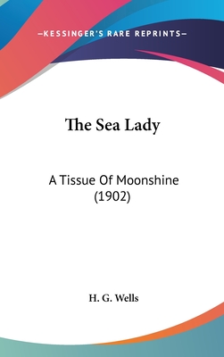 The Sea Lady: A Tissue of Moonshine (1902) - Wells, H G