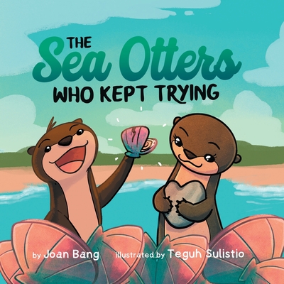 The Sea Otters Who Kept Trying - Bang, Joan