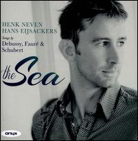 The Sea: Songs by Debussy, Faur, Schubert - Hans Eijsackers (piano); Henk Neven (baritone)